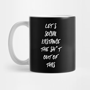 Let's social distance the sh*t out of this Mug